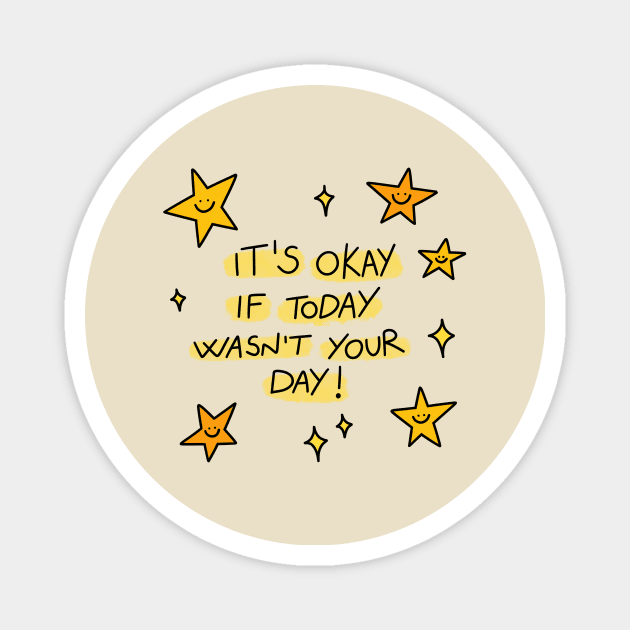 It's okay if today wasn't your day! Magnet by joyfulsmolthings